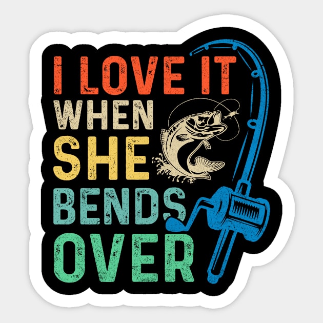 I Love It When She Bends Over Funny Fishing Rod Vintage Sticker by apesarreunited122